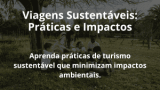 Viagens Sustentáveis: Práticas e Impactos