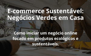E-commerce Sustentável: Negócios Verdes em Casa