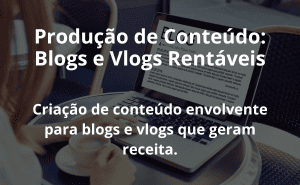 Produção de Conteúdo: Blogs e Vlogs Rentáveis