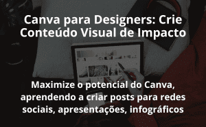 Canva para Designers: Crie Conteúdo Visual de Impacto