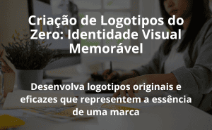 Criação de Logotipos do Zero: Identidade Visual Memorável