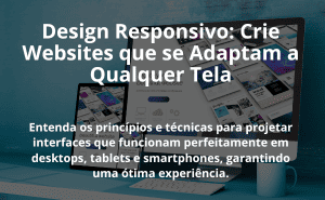 Design Responsivo: Crie Websites que se Adaptam a Qualquer Tela