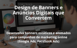 Design de Banners e Anúncios Digitais que Convertem