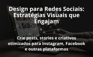 Design para Redes Sociais: Estratégias Visuais que Engajam