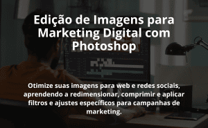 Edição de Imagens para Marketing Digital com Photoshop