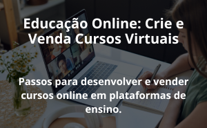 Educação Online: Crie e Venda Cursos Virtuais