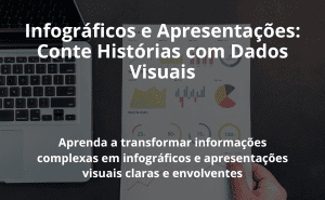 Infográficos e Apresentações: Conte Histórias com Dados Visuais