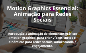 Motion Graphics Essencial: Animação para Redes Sociais