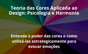 Teoria das Cores Aplicada ao Design: Psicologia e Harmonia