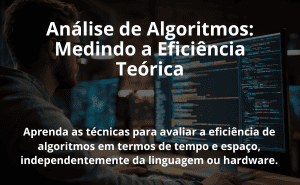 Análise de Algoritmos: Medindo a Eficiência Teórica