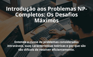Introdução aos Problemas NP-Completos: Os Desafios Máximos